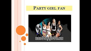 Party Girl Fan - Enjoy the Home Party Clips and Upskirt Videos All the Times
